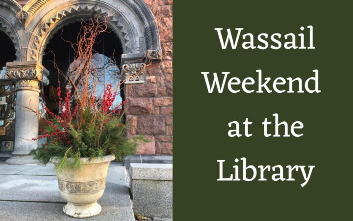 Three days of Wassail activities beginning with an Enchanted Wassail Evening - a fundraiser -  on Thursday and ending with a concert on Saturday with stories, vintage books, and other delights in between!