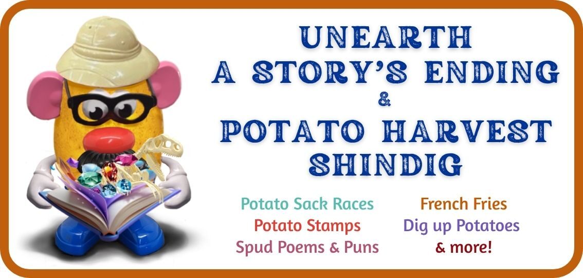 Potato Head with Unearth a Story's Ending & Potato Harvest Shindig